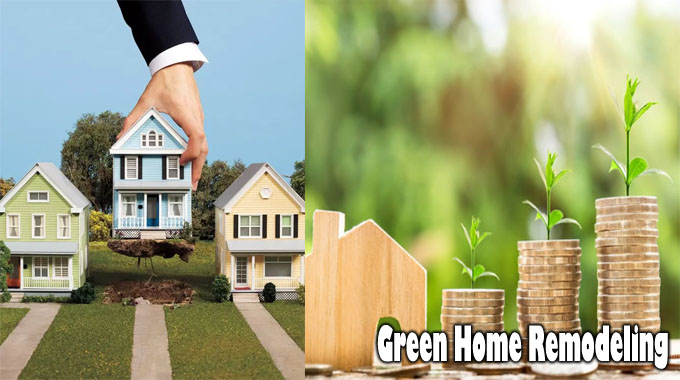 Green Home Remodeling: Best Home Renovations for Consideration